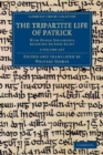 The Tripartite Life of Patrick 2 Volume Set : With Other Documents Relating to that Saint - Book