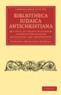 Bibliotheca judaica antichristiana : Qua editi et inediti judaeorum adversus christianam religionem libri recensentur - Book
