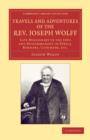 Travels and Adventures of the Rev. Joseph Wolff, D.D., LL.D. : Late Missionary to the Jews and Muhammadans in Persia, Bokhara, Cashmeer, etc. - Book