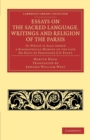 Essays on the Sacred Language, Writings and Religion of the Parsis : To which is Also Added a Biographical Memoir of the Late Dr Haug by Professor E. P. Evans - Book