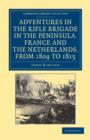 Adventures in the Rifle Brigade in the Peninsula, France and the Netherlands, from 1809 to 1815 - Book