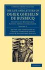 The Life and Letters of Ogier Ghiselin de Busbecq : Seigneur of Bousbecque, Knight, Imperial Ambassador - Book