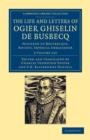 The Life and Letters of Ogier Ghiselin de Busbecq 2 Volume Set : Seigneur of Bousbecque, Knight, Imperial Ambassador - Book