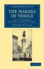 The Makers of Venice : Doges, Conquerors, Painters, and Men of Letters - Book