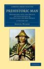 Prehistoric Man 2 Volume Set : Researches into the Origin of Civilisation in the Old and the New World - Book