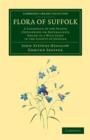 Flora of Suffolk : A Catalogue of the Plants (Indigenous or Naturalized) Found in a Wild State in the County of Suffolk - Book
