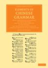 Elements of Chinese Grammar : With a Preliminary Dissertation on the Characters, and the Colloquial Medium of the Chinese, and an Appendix Containing the Tahyoh of Confucius with a Translation - Book