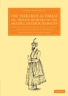 The Tezkereh al Vakiat; or, Private Memoirs of the Moghul Emperor Humayun : Written in the Persian Language, by Jouher, a Confidential Domestic of His Majesty - Book