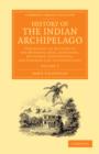 History of the Indian Archipelago : Containing an Account of the Manners, Art, Languages, Religions, Institutions, and Commerce of its Inhabitants - Book