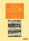 A Code of Gentoo Laws; or, Ordinations of the Pundits : From a Persian Translation, Made from the Original, Written in the Shanscrit Language - Book