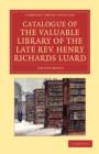 Catalogue of the Valuable Library of the Late Rev. Henry Richards Luard - Book