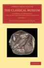 The Classical Museum : A Journal of Philology, and of Ancient History and Literature - Book
