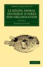 Le regne animal distribue d'apres son organisation : Pour servir de base a l'histoire naturelle des animaux et d'introduction a l'anatomie comparee - Book