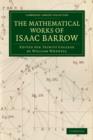 The Mathematical Works of Isaac Barrow : Edited for Trinity College - Book