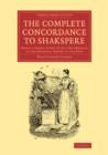 The Complete Concordance to Shakspere : Being a Verbal Index to All the Passages in the Dramatic Works of the Poet - Book