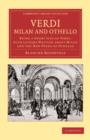 Verdi: Milan and Othello : Being a Short Life of Verdi, with Letters Written about Milan and the New Opera of Othello - Book