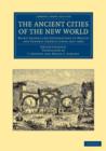 The Ancient Cities of the New World : Being Travels and Explorations in Mexico and Central America from 1857-1882 - Book