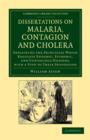 Dissertations on Malaria, Contagion and Cholera : Explaining the Principles Which Regulate Endemic, Epidemic, and Contagious Diseases, with a View to their Prevention - Book