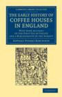 The Early History of Coffee Houses in England : With Some Account of the First Use of Coffee and a Bibliography of the Subject - Book