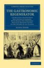 The Gastronomic Regenerator : A Simplified and Entirely New System of Cookery, with Nearly Two Thousand Practical Receipts Suited to the Income of All Classes - Book