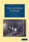 The Severn Tunnel : Its Construction and Difficulties, 1872-1887 - Book