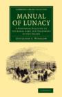 Manual of Lunacy : A Handbook Relating to the Legal Care and Treatment of the Insane in the Public and Private Asylums of Great Britain, Ireland, United States of America, and the Continent - Book