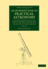 An Introduction to Practical Astronomy: Volume 2 : Containing Descriptions of the Various Instruments that Have Been Usefully Employed in Determining the Places of the Heavenly Bodies - Book