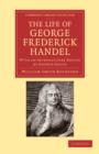 The Life of George Frederick Handel : With an Introductory Notice by George Grove - Book