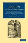 Berlin under the New Empire: Volume 2 : Its Institutions, Inhabitants, Industry, Monuments, Museums, Social Life, Manners, and Amusements - Book