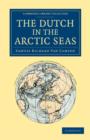The Dutch in the Arctic Seas : A Dutch Arctic Expedition and Route - Book
