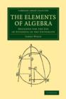 The Elements of Algebra : Designed for the Use of Students in the University - Book