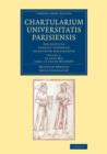 Chartularium Universitatis Parisiensis: Volume 1, Ab anno MCC usque ad annum MCCLXXXVI : Sub auspiciis consilii generalis facultatum parisiensium - Book