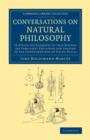 Conversations on Natural Philosophy : In Which the Elements of that Science Are Familiarly Explained and Adapted to the Comprehension of Young Pupils - Book
