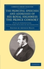 The Principal Speeches and Addresses of His Royal Highness the Prince Consort : With an Introduction, Giving Some Outlines of his Character - Book