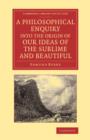 A Philosophical Enquiry into the Origin of our Ideas of the Sublime and Beautiful : With an Introductory Discourse Concerning Taste; and Several Other Additions - Book