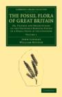 The Fossil Flora of Great Britain : Or, Figures and Descriptions of the Vegetable Remains Found in a Fossil State in this Country - Book