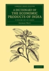 A Dictionary of the Economic Products of India 6 Volume Set in 9 parts - Book