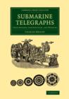 Submarine Telegraphs : Their History, Construction, and Working - Book