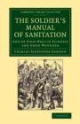 The Soldier's Manual of Sanitation : And of First Help in Sickness and When Wounded - Book