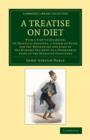 A Treatise on Diet : With a View to Establish, on Practical Grounds, a System of Rules, for the Prevention and Cure of the Diseases Incident to a Disordered State of the Digestive Functions - Book