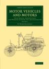 Motor Vehicles and Motors : Their Design, Construction and Working by Steam, Oil and Electricity - Book