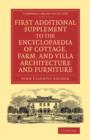 First Additional Supplement to the Encyclopaedia of Cottage, Farm, and Villa Architecture and Furniture : Bringing the Work Down to 1842 - Book