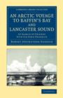 An Arctic Voyage to Baffin's Bay and Lancaster Sound : In Search of Friends with Sir John Franklin - Book