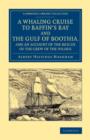 A Whaling Cruise to Baffin's Bay and the Gulf of Boothia, and an Account of the Rescue of the Crew of the Polaris - Book