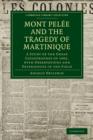 Mont Pelee and the Tragedy of Martinique : A Study of the Great Catastrophes of 1902, with Observations and Experiences in the Field - Book