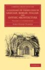 A Glossary of Terms Used in Grecian, Roman, Italian, and Gothic Architecture - Book