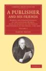 A Publisher and his Friends: Volume 1 : Memoir and Correspondence of the Late John Murray, with an Account of the Origin and Progress of the House, 1768-1843 - Book