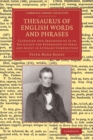 Thesaurus of English Words and Phrases : Classified and Arranged so as to Facilitate the Expression of Ideas and Assist in Literary Composition - Book