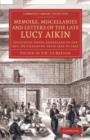 Memoirs, Miscellanies and Letters of the Late Lucy Aikin : Including Those Addressed to the Rev. Dr Channing from 1826 to 1842 - Book