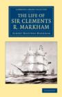 The Life of Sir Clements R. Markham, K.C.B., F.R.S. - Book